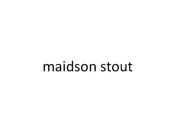 MAIDSON STOUT