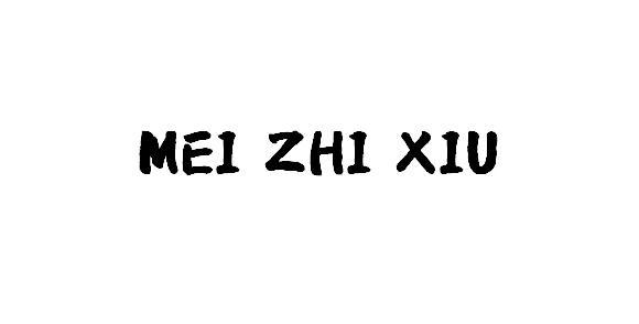 MEI ZHI XIU