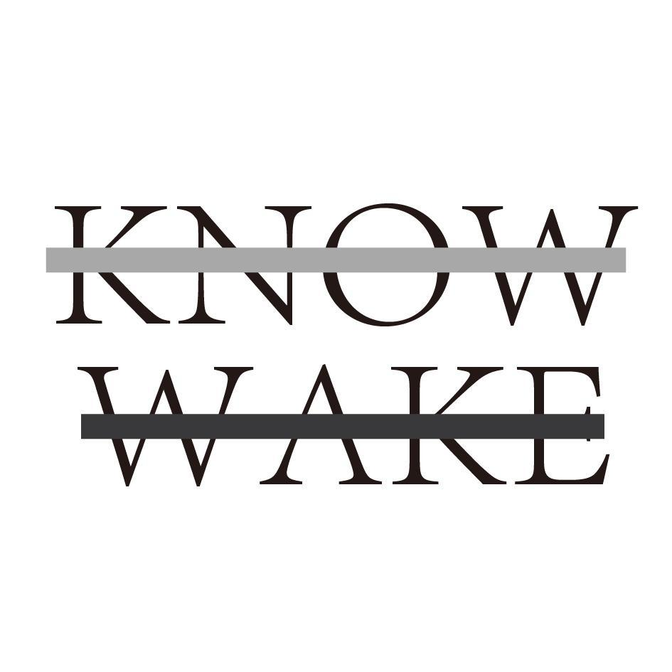 KNOW WAKE