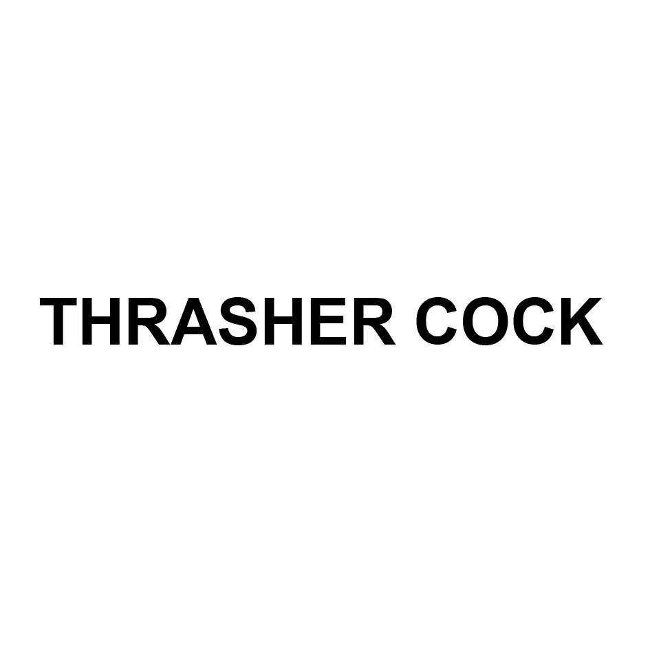 THRASHER COCK